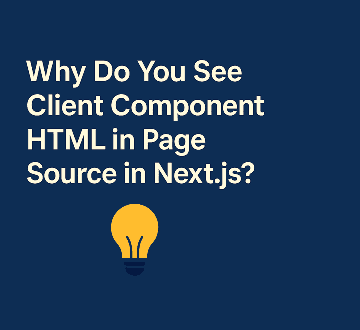 Why Do You See Client Component HTML in View Page Source in Next.js?
